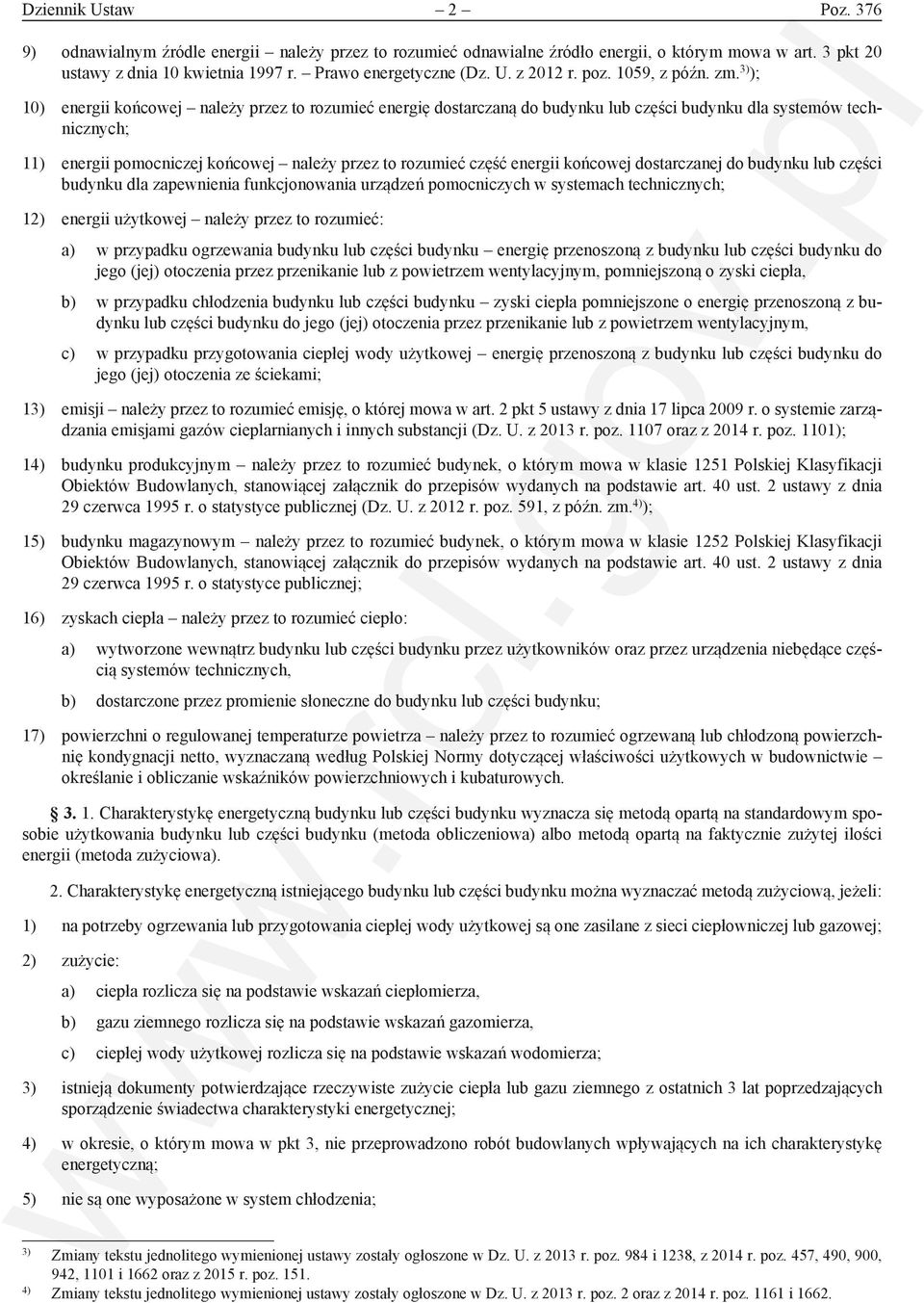 3) ); 10) energii końcowej należy przez to rozumieć energię dostarczaną do budynku lub części budynku dla systemów technicznych; 11) energii pomocniczej końcowej należy przez to rozumieć część