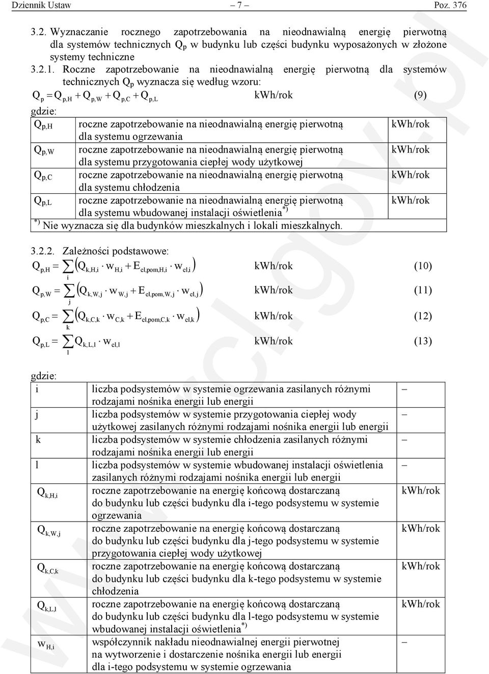 Roczne zapotrzebowanie na nieodnawialną energię pierwotną dla systemów technicznych Q p wyznacza się według wzoru: Q = Q + Q + Q + Q (9) p Hp, Wp, Cp,Lp, Q p,h roczne zapotrzebowanie na nieodnawialną