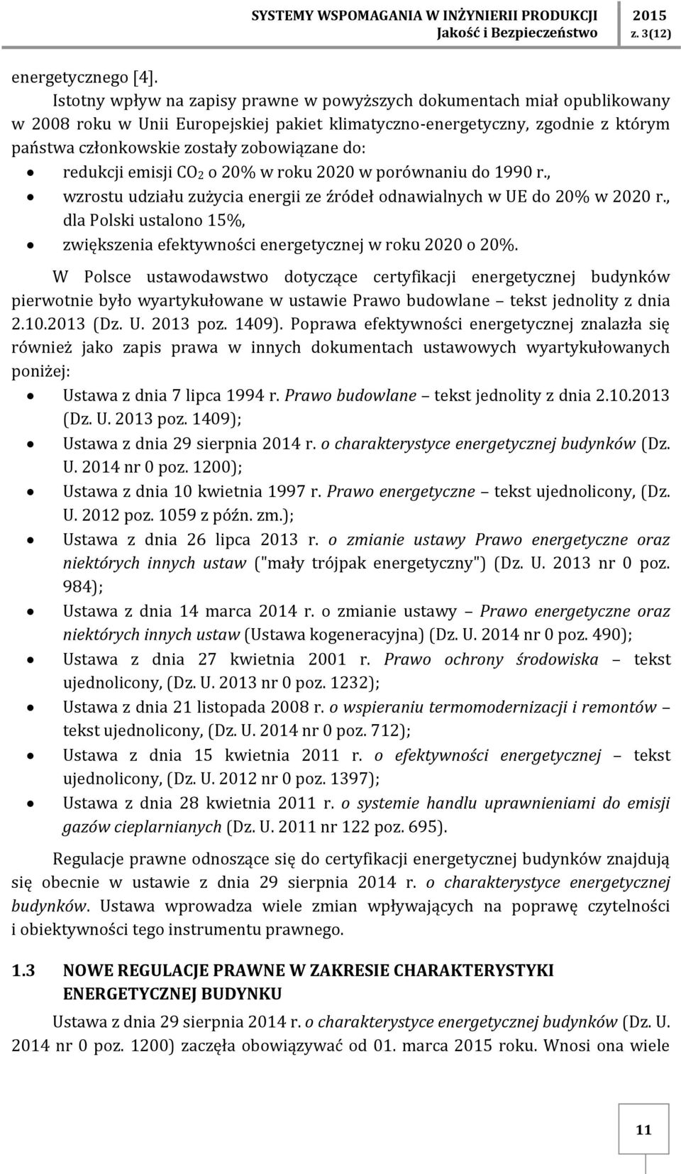 do: redukcji emisji CO2 o 20% w roku 2020 w porównaniu do 1990 r., wzrostu udziału zużycia energii ze źródeł odnawialnych w UE do 20% w 2020 r.