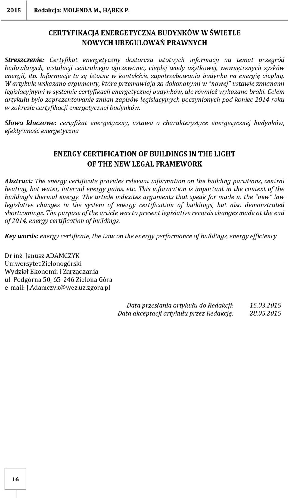 ogrzewania, ciepłej wody użytkowej, wewnętrznych zysków energii, itp. Informacje te są istotne w kontekście zapotrzebowania budynku na energię cieplną.