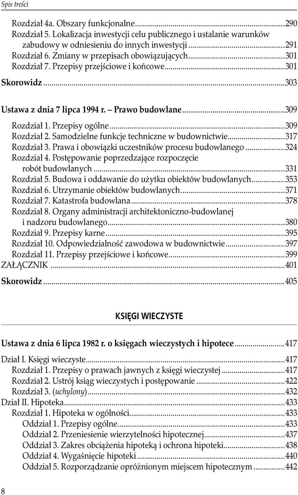 ..309 Rozdział 2. Samodzielne funkcje techniczne w budownictwie...317 Rozdział 3. Prawa i obowiązki uczestników procesu budowlanego...324 Rozdział 4. Postępowanie poprzedzające rozpoczęcie.