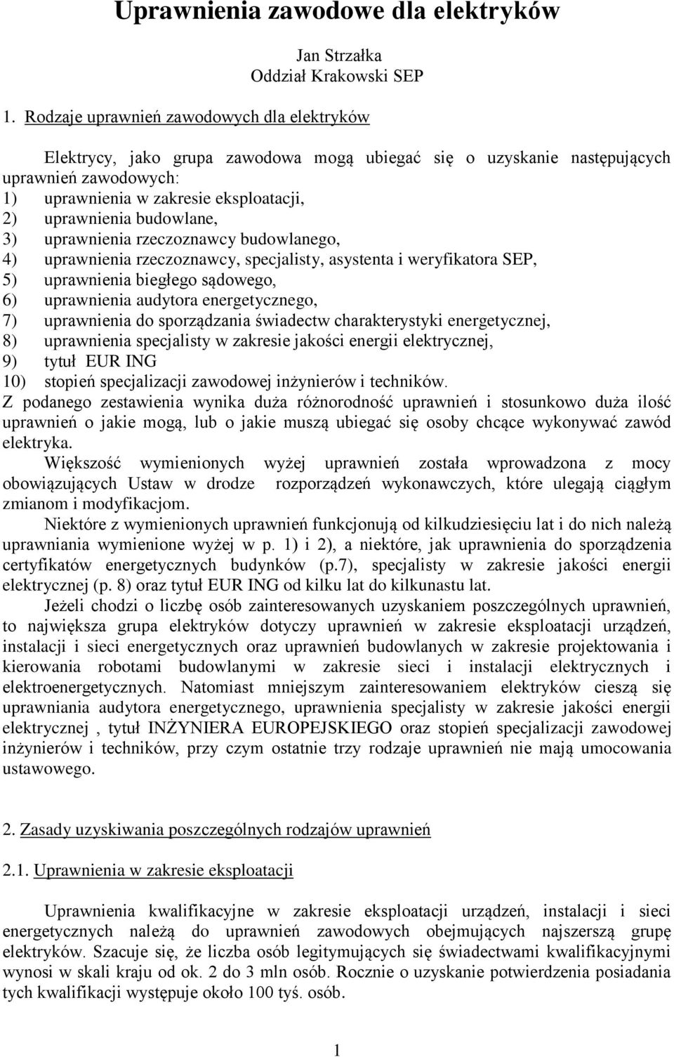 budowlane, 3) uprawnienia rzeczoznawcy budowlanego, 4) uprawnienia rzeczoznawcy, specjalisty, asystenta i weryfikatora SEP, 5) uprawnienia biegłego sądowego, 6) uprawnienia audytora energetycznego,