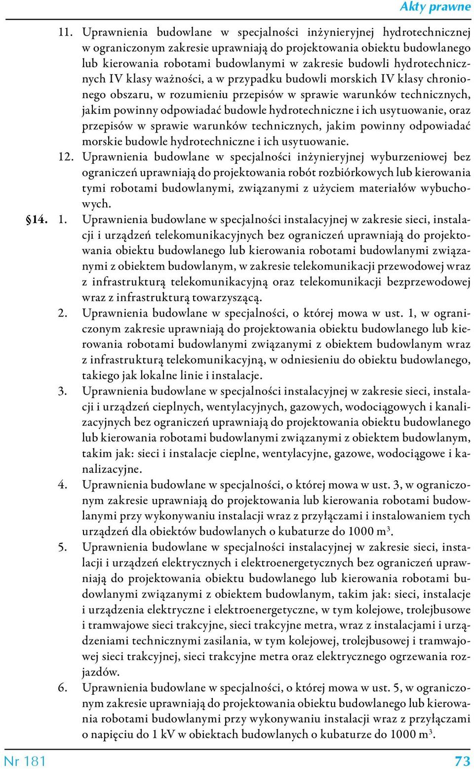 hydrotechniczne i ich usytuowanie, oraz przepisów w sprawie warunków technicznych, jakim powinny odpowiadać morskie budowle hydrotechniczne i ich usytuowanie. 12.