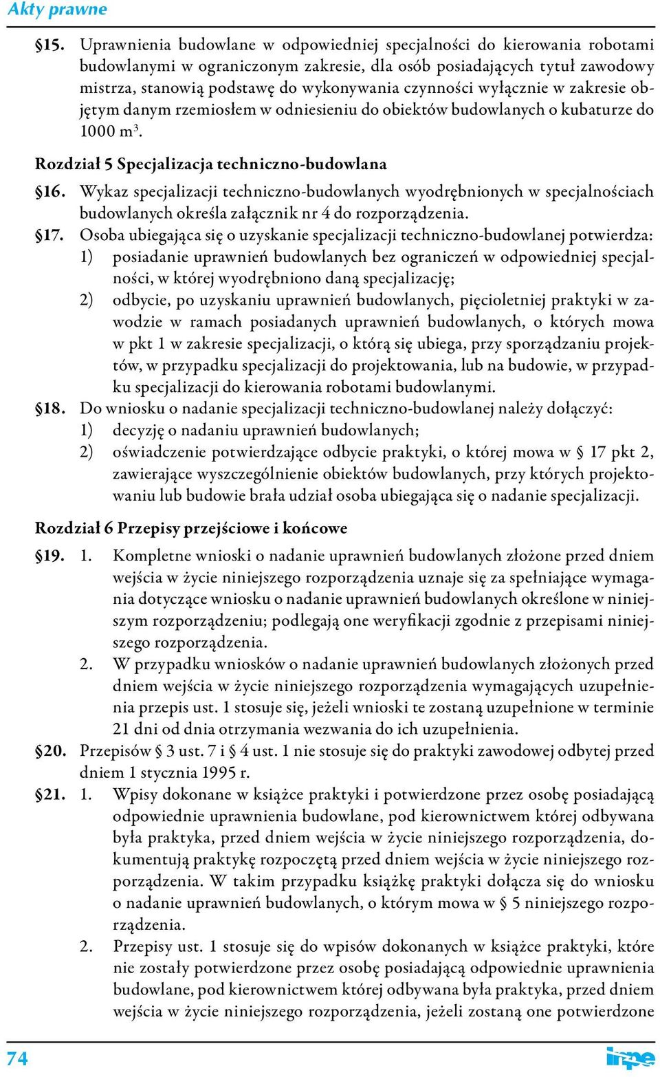 wyłącznie w zakresie objętym danym rzemiosłem w odniesieniu do obiektów budowlanych o kubaturze do 1000 m 3. Rozdział 5 Specjalizacja techniczno-budowlana 16.