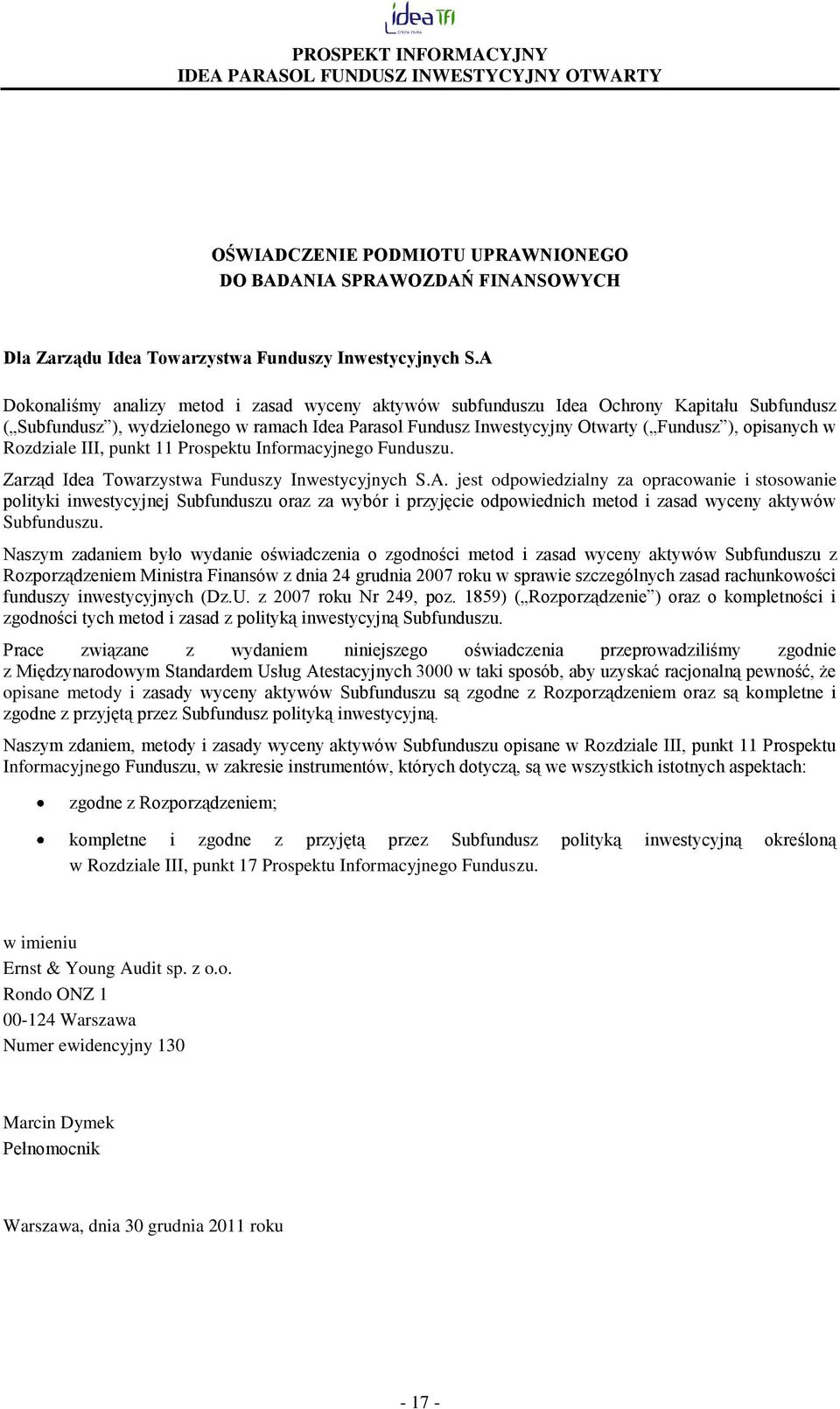 w Rozdziale III, punkt 11 Prospektu Informacyjnego Funduszu. Zarząd Idea Towarzystwa Funduszy Inwestycyjnych S.A.