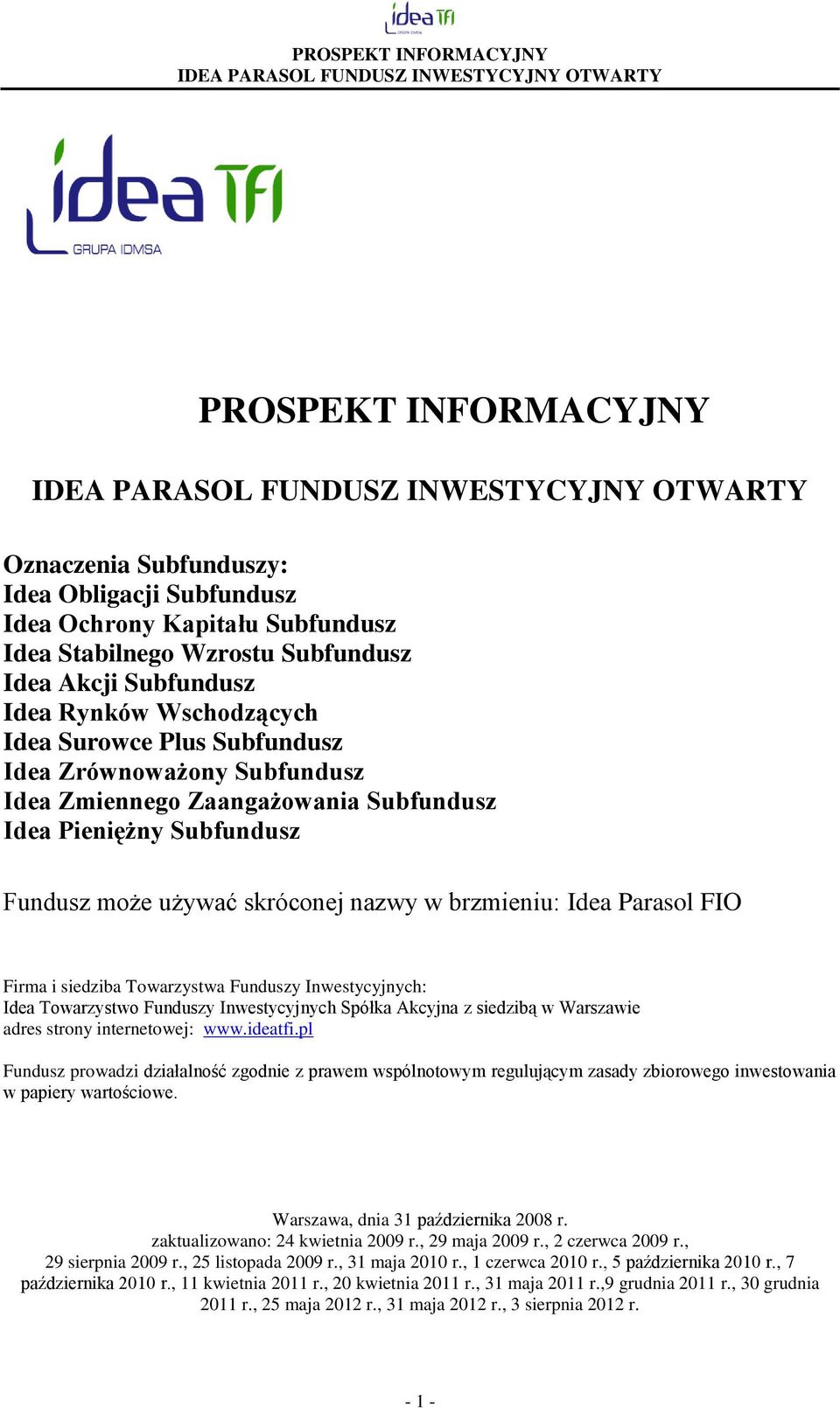 FIO Firma i siedziba Towarzystwa Funduszy Inwestycyjnych: Idea Towarzystwo Funduszy Inwestycyjnych Spółka Akcyjna z siedzibą w Warszawie adres strony internetowej: www.ideatfi.