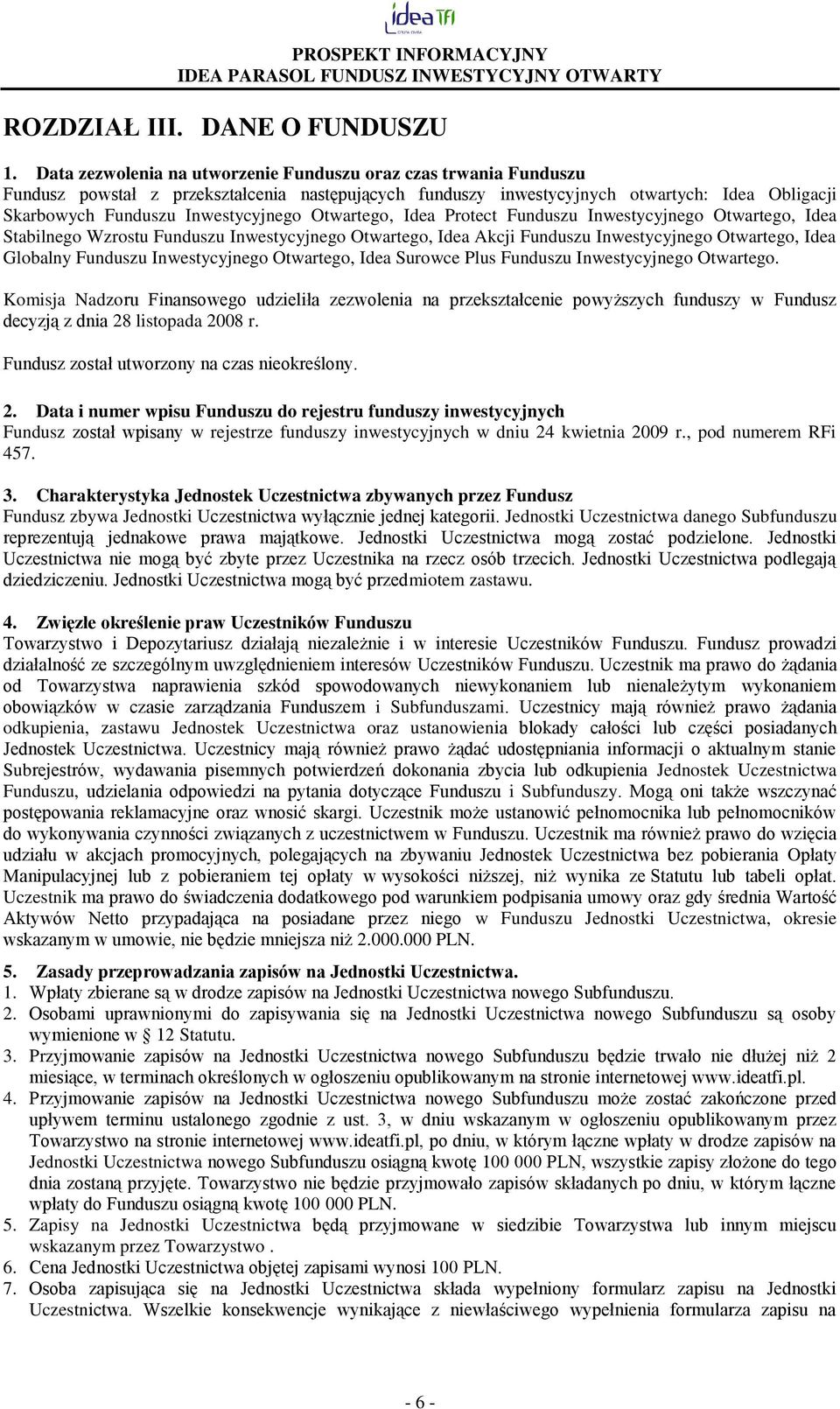 Otwartego, Idea Protect Funduszu Inwestycyjnego Otwartego, Idea Stabilnego Wzrostu Funduszu Inwestycyjnego Otwartego, Idea Akcji Funduszu Inwestycyjnego Otwartego, Idea Globalny Funduszu