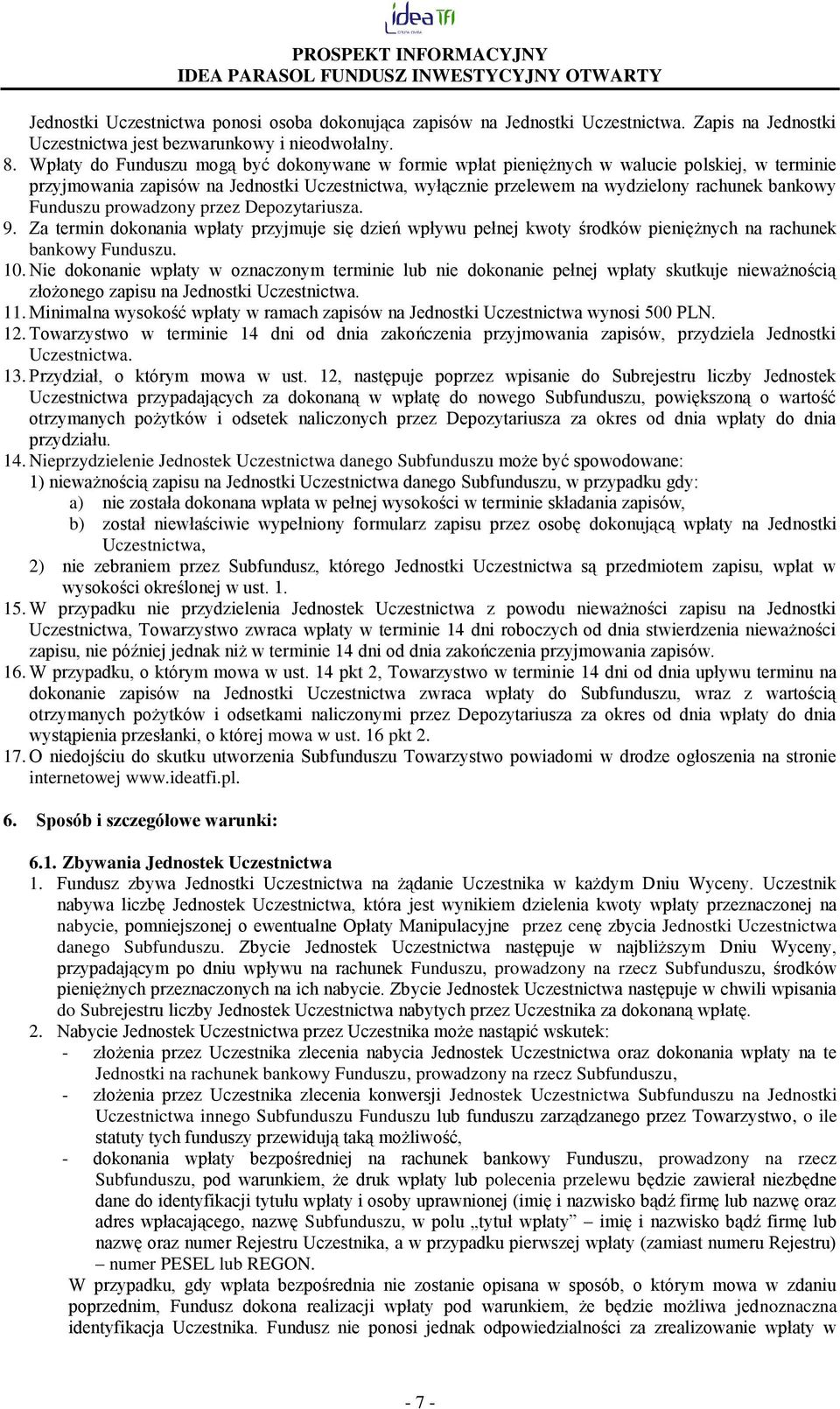 Funduszu prowadzony przez Depozytariusza. 9. Za termin dokonania wpłaty przyjmuje się dzień wpływu pełnej kwoty środków pieniężnych na rachunek bankowy Funduszu. 10.