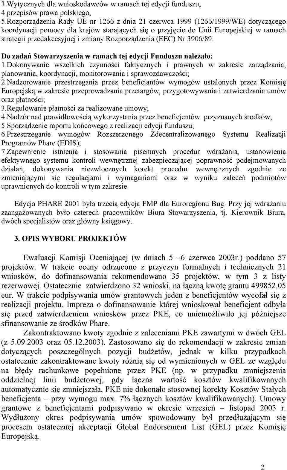 zmiany Rozporządzenia (EEC) Nr 3906/89. Do zadań Stowarzyszenia w ramach tej edycji Funduszu należało: 1.