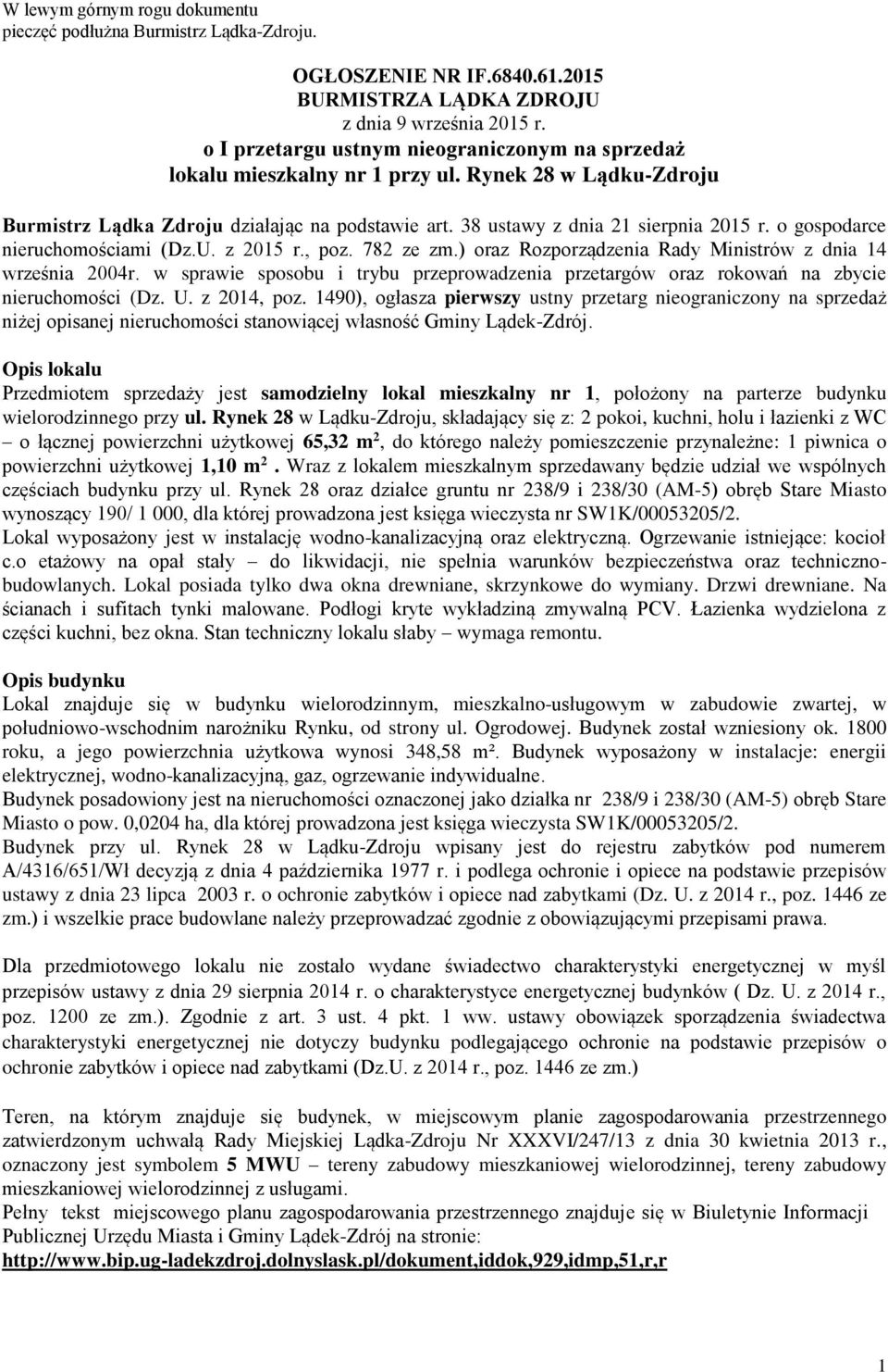 o gospodarce nieruchomościami (Dz.U. z 2015 r., poz. 782 ze zm.) oraz Rozporządzenia Rady Ministrów z dnia 14 września 2004r.