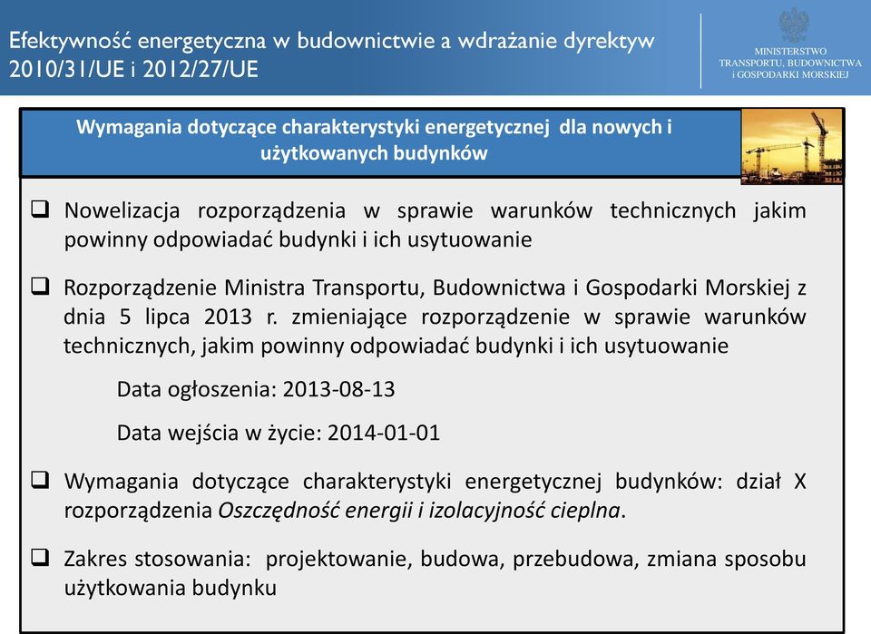 zmieniające rozporządzenie w sprawie warunków technicznych, jakim powinny odpowiadać budynki i ich usytuowanie Data ogłoszenia: 2013-08-13 Data wejścia w życie: