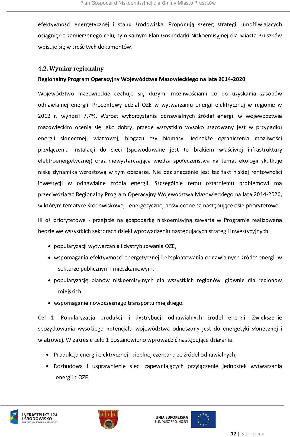 Wymiar regionalny Regionalny Program Operacyjny Województwa Mazowieckiego na lata 2014-2020 Województwo mazowieckie cechuje się dużymi możliwościami co do uzyskania zasobów odnawialnej energii.