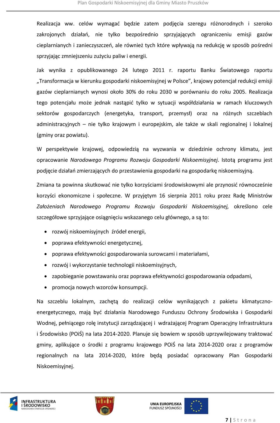 tych które wpływają na redukcję w sposób pośredni sprzyjając zmniejszeniu zużyciu paliw i energii. Jak wynika z opublikowanego 24 lutego 2011 r.