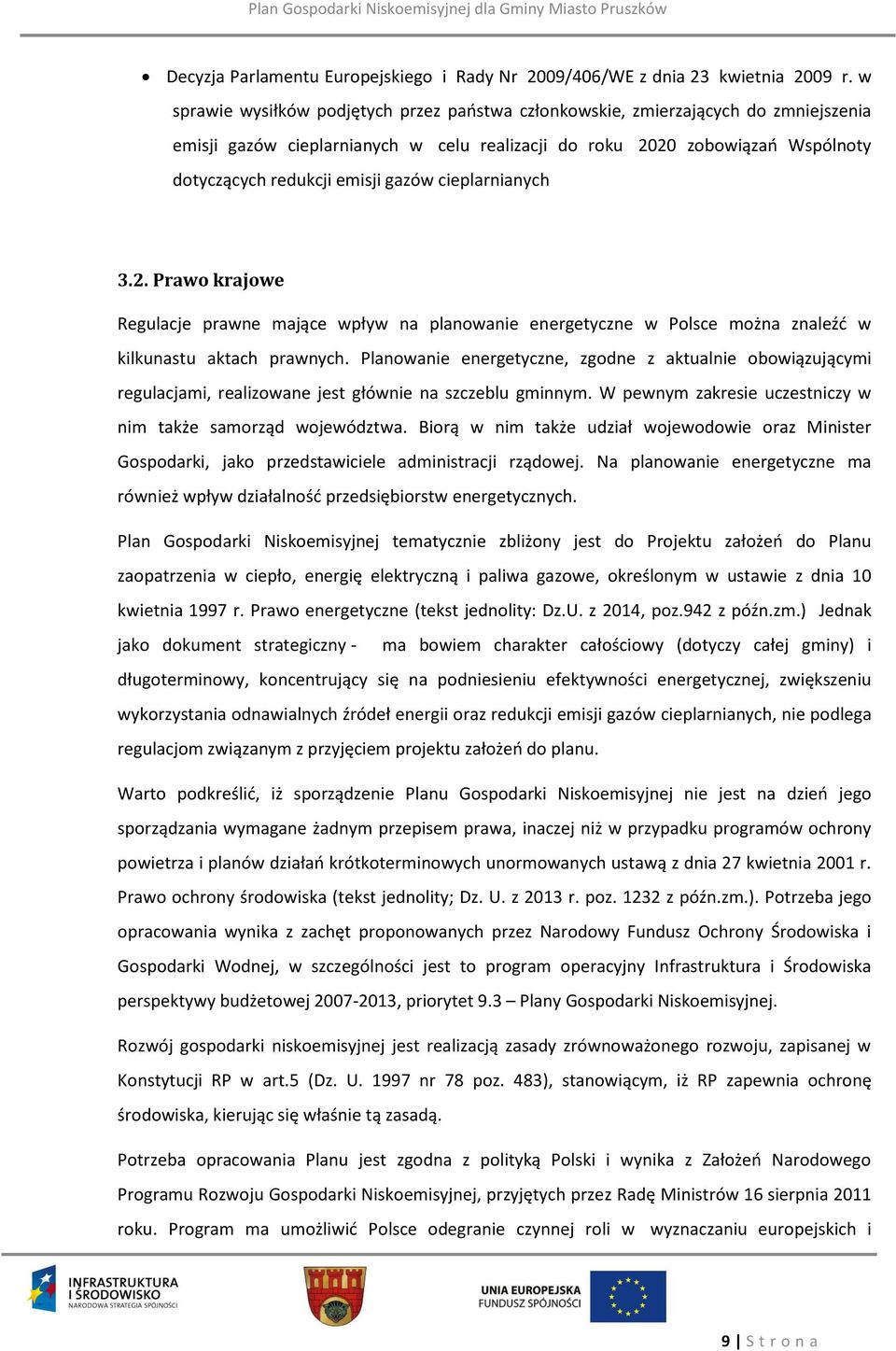 gazów cieplarnianych 3.2. Prawo krajowe Regulacje prawne mające wpływ na planowanie energetyczne w Polsce można znaleźć w kilkunastu aktach prawnych.