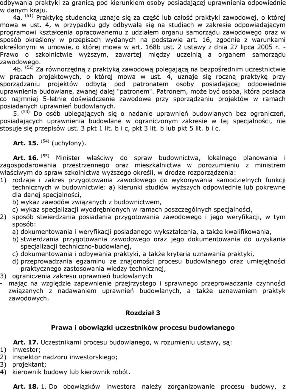 4, w przypadku gdy odbywała się na studiach w zakresie odpowiadającym programowi kształcenia opracowanemu z udziałem organu samorządu zawodowego oraz w sposób określony w przepisach wydanych na