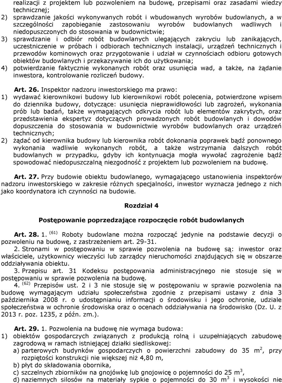 uczestniczenie w próbach i odbiorach technicznych instalacji, urządzeń technicznych i przewodów kominowych oraz przygotowanie i udział w czynnościach odbioru gotowych obiektów budowlanych i