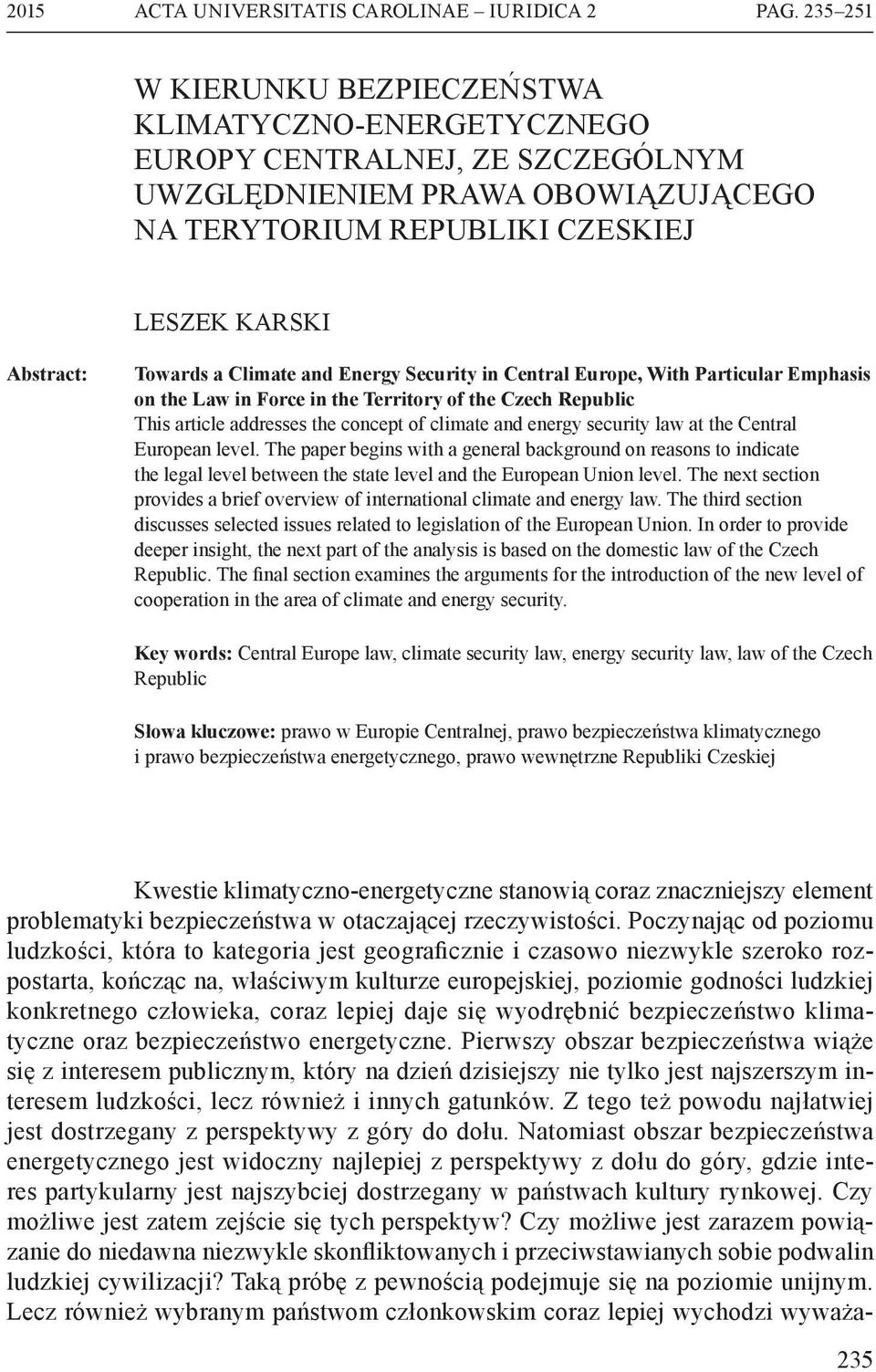 Climate and Energy Security in Central Europe, With Particular Emphasis on the Law in Force in the Territory of the Czech Republic This article addresses the concept of climate and energy security