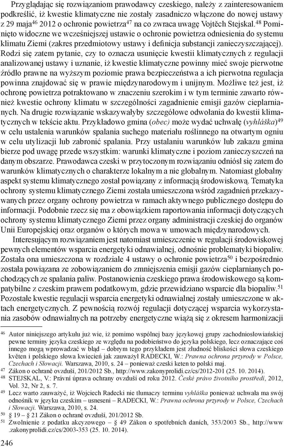 48 Pominięto widoczne we wcześniejszej ustawie o ochronie powietrza odniesienia do systemu klimatu Ziemi (zakres przedmiotowy ustawy i definicja substancji zanieczyszczającej).