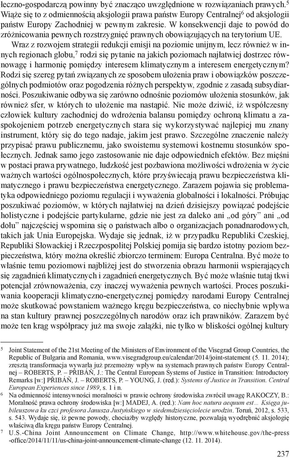 W konsekwencji daje to powód do zróżnicowania pewnych rozstrzygnięć prawnych obowiązujących na terytorium UE.