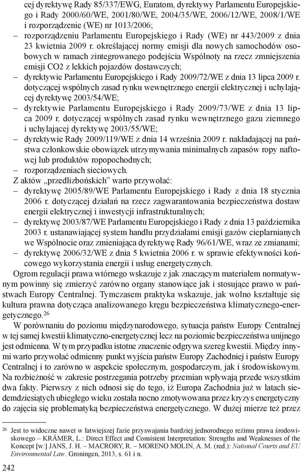 określającej normy emisji dla nowych samochodów osobowych w ramach zintegrowanego podejścia Wspólnoty na rzecz zmniejszenia emisji CO2 z lekkich pojazdów dostawczych; dyrektywie Parlamentu