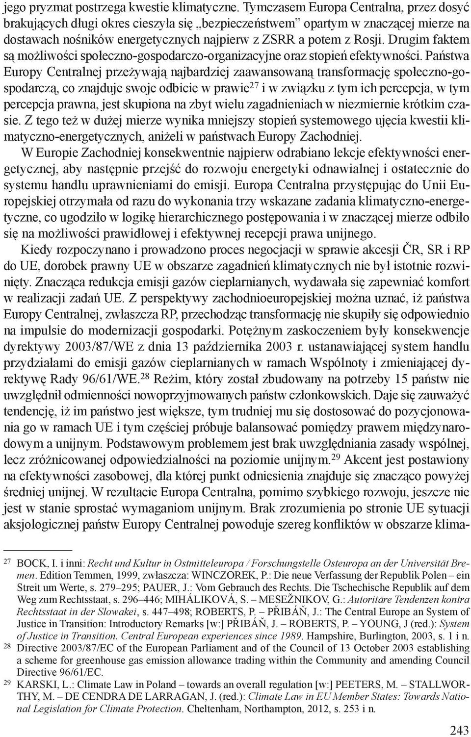 Drugim faktem są możliwości społeczno-gospodarczo-organizacyjne oraz stopień efektywności.