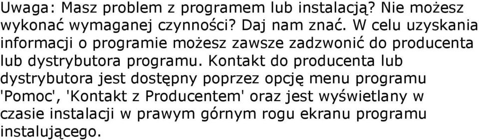 Kontakt do producenta lub dystrybutora jest dostępny poprzez opcję menu programu 'Pomoc', 'Kontakt z