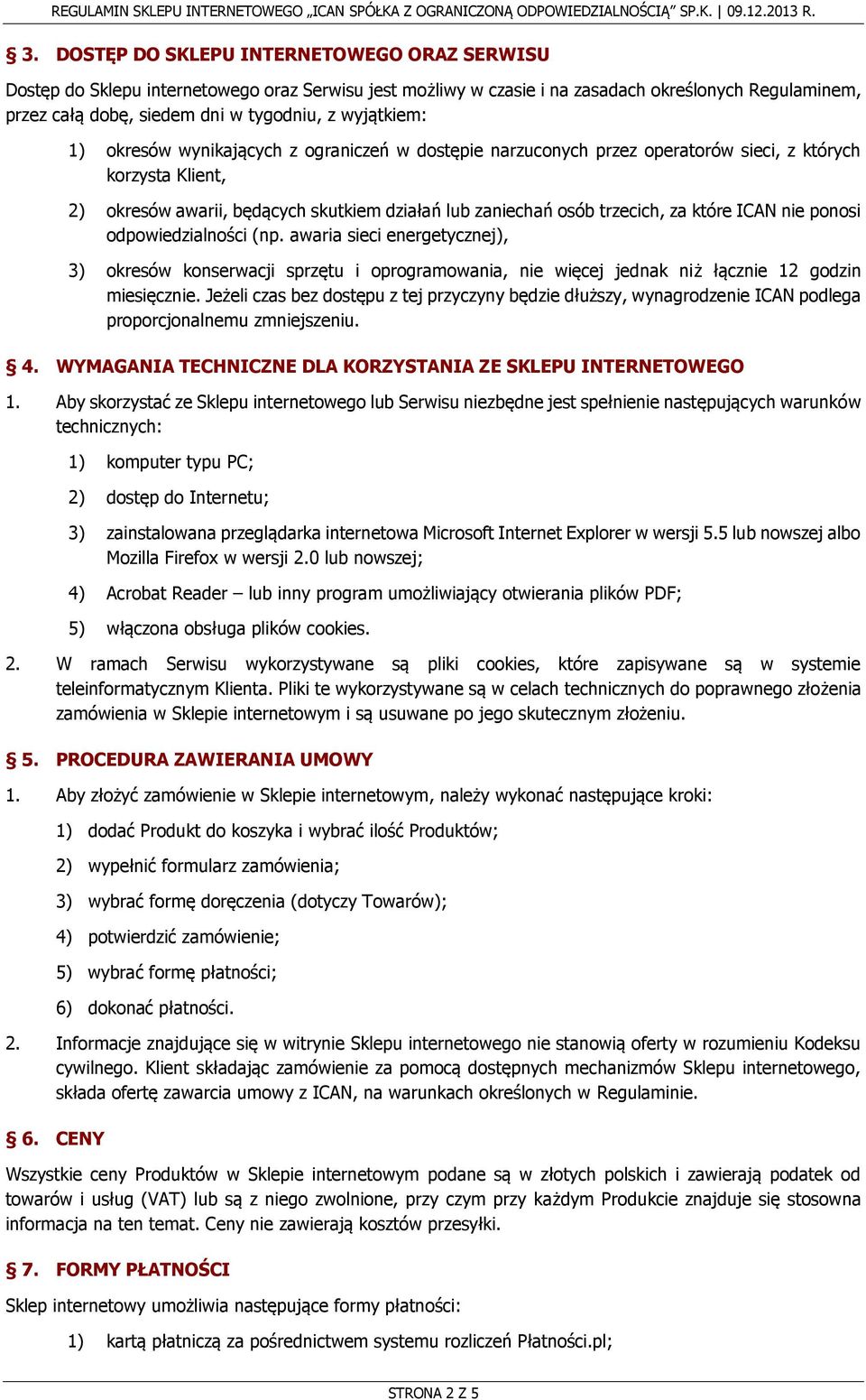 które ICAN nie ponosi odpowiedzialności (np. awaria sieci energetycznej), 3) okresów konserwacji sprzętu i oprogramowania, nie więcej jednak niż łącznie 12 godzin miesięcznie.