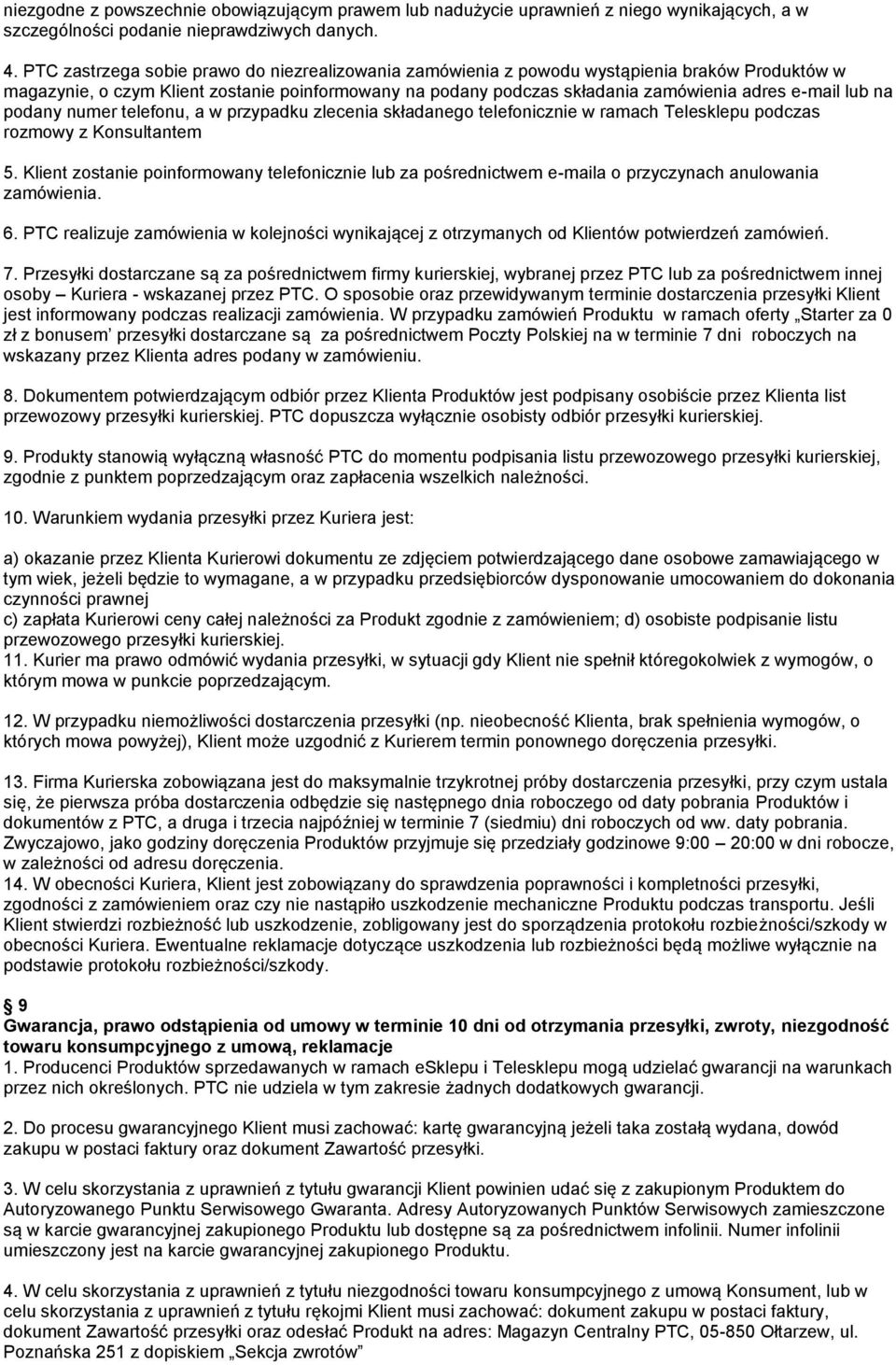 lub na podany numer telefonu, a w przypadku zlecenia składanego telefonicznie w ramach Telesklepu podczas rozmowy z Konsultantem 5.