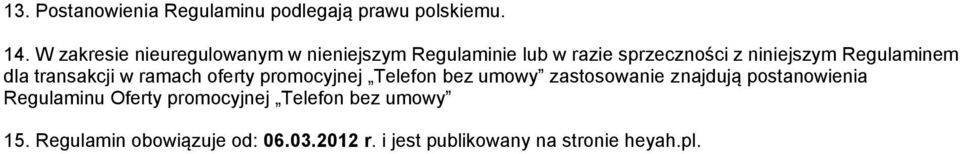 Regulaminem dla transakcji w ramach oferty promocyjnej Telefon bez umowy zastosowanie znajdują