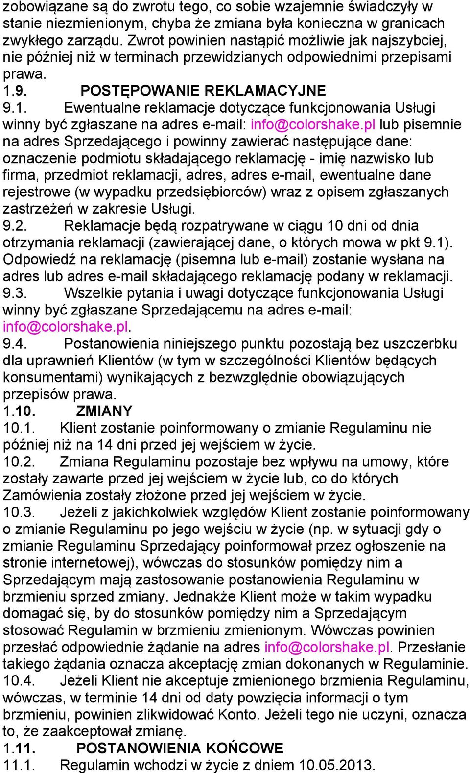 9. POSTĘPOWANIE REKLAMACYJNE 9.1. Ewentualne reklamacje dotyczące funkcjonowania Usługi winny być zgłaszane na adres e-mail: info@colorshake.