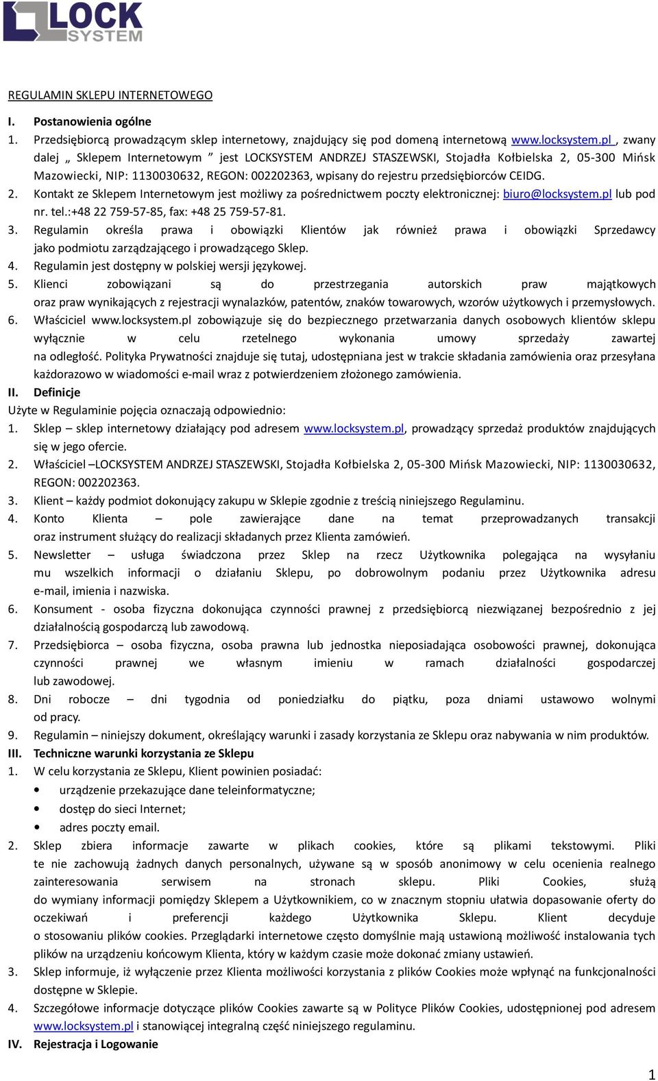 2. Kontakt ze Sklepem Internetowym jest możliwy za pośrednictwem poczty elektronicznej: biuro@locksystem.pl lub pod nr. tel.:+48 22759-57-85, fax: +48 25759-57-81. 3.