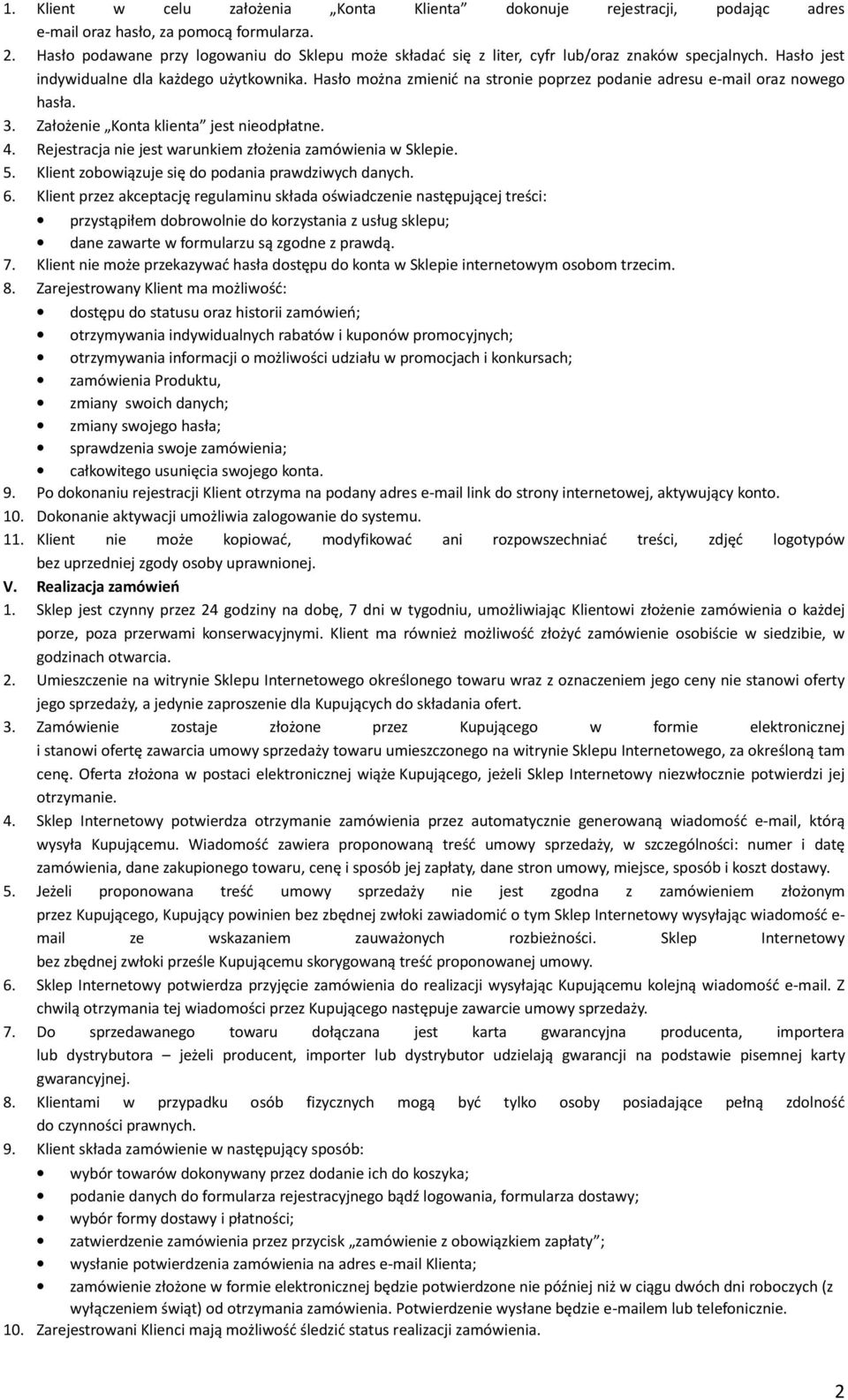 Hasło można zmienić na stronie poprzez podanie adresu e-mail oraz nowego hasła. 3. Założenie Konta klienta jest nieodpłatne. 4. Rejestracja nie jest warunkiem złożenia zamówienia w Sklepie. 5.