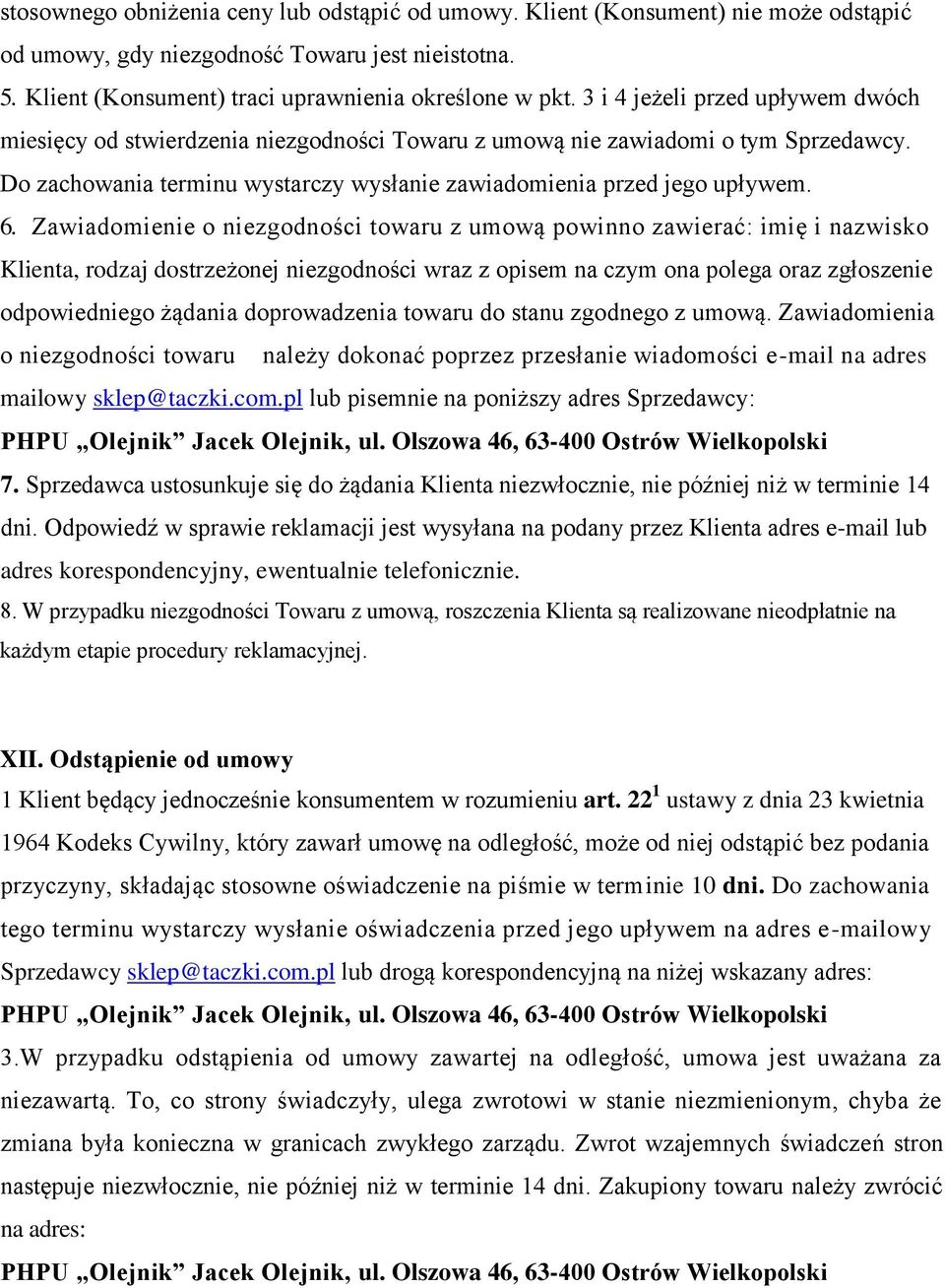 Zawiadomienie o niezgodności towaru z umową powinno zawierać: imię i nazwisko Klienta, rodzaj dostrzeżonej niezgodności wraz z opisem na czym ona polega oraz zgłoszenie odpowiedniego żądania