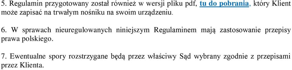 W sprawach nieuregulowanych niniejszym Regulaminem mają zastosowanie przepisy prawa