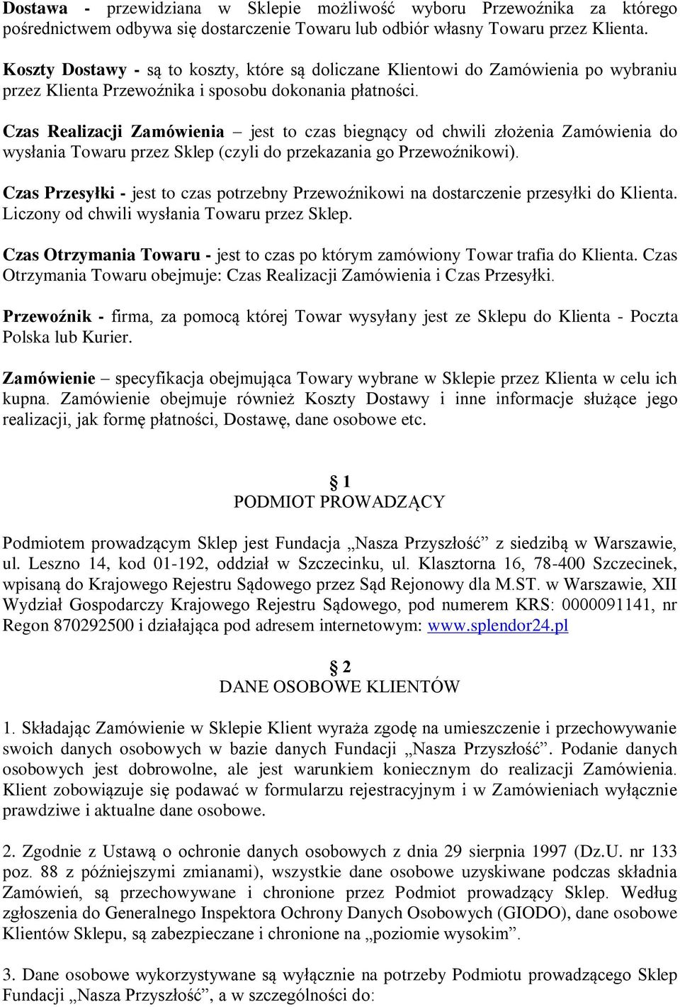 Czas Realizacji Zamówienia jest to czas biegnący od chwili złożenia Zamówienia do wysłania Towaru przez Sklep (czyli do przekazania go Przewoźnikowi).