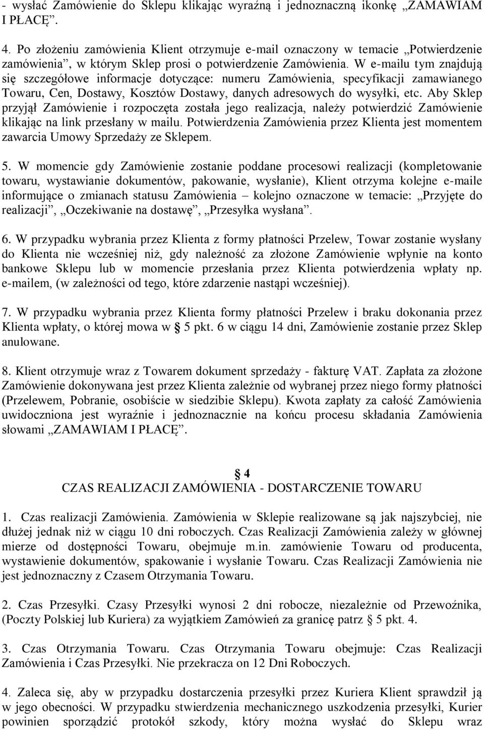 W e-mailu tym znajdują się szczegółowe informacje dotyczące: numeru Zamówienia, specyfikacji zamawianego Towaru, Cen, Dostawy, Kosztów Dostawy, danych adresowych do wysyłki, etc.