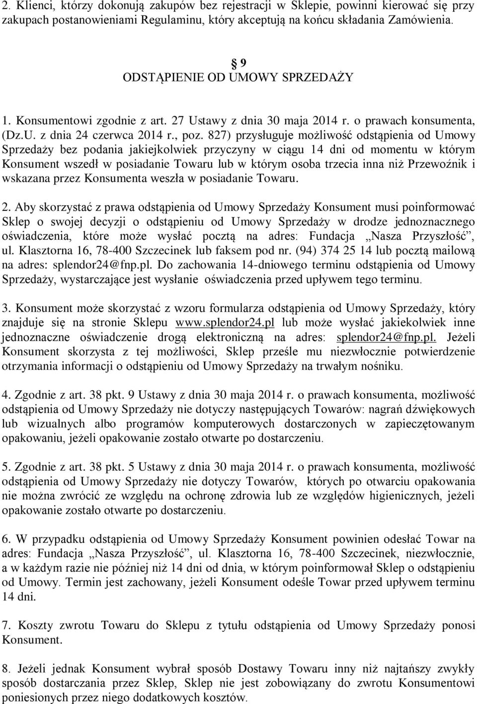 827) przysługuje możliwość odstąpienia od Umowy Sprzedaży bez podania jakiejkolwiek przyczyny w ciągu 14 dni od momentu w którym Konsument wszedł w posiadanie Towaru lub w którym osoba trzecia inna