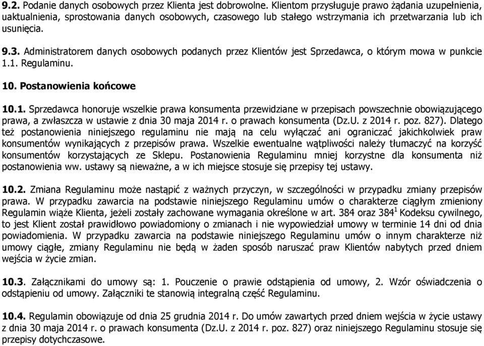 Administratorem danych osobowych podanych przez Klientów jest Sprzedawca, o którym mowa w punkcie 1.