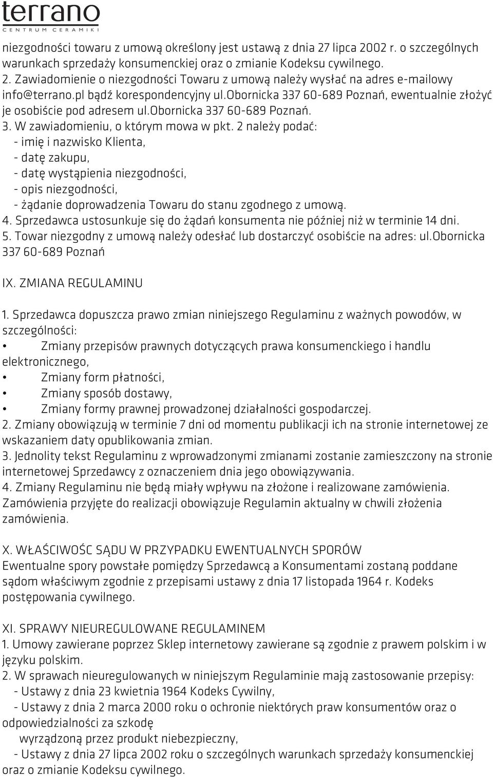 2 należy podać: - imię i nazwisko Klienta, - datę zakupu, - datę wystąpienia niezgodności, - opis niezgodności, - żądanie doprowadzenia Towaru do stanu zgodnego z umową. 4.