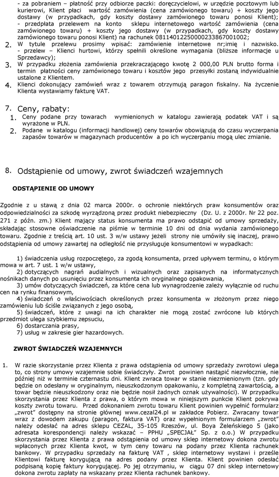 dostawy zamówionego towaru ponosi Klient) na rachunek 08114012250000233867001002; 2. W tytule przelewu prosimy wpisać: zamówienie internetowe nr;imię i nazwisko.