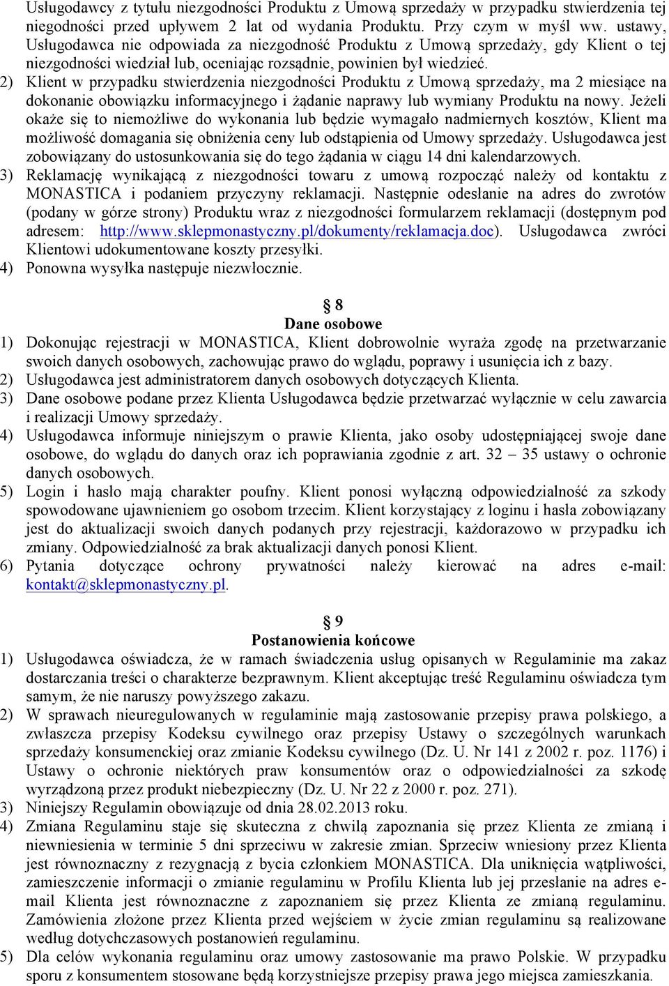 2) Klient w przypadku stwierdzenia niezgodności Produktu z Umową sprzedaży, ma 2 miesiące na dokonanie obowiązku informacyjnego i żądanie naprawy lub wymiany Produktu na nowy.