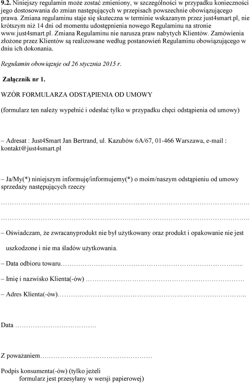 Zamówienia złożone przez Klientów są realizowane według postanowień Regulaminu obowiązującego w dniu ich dokonania. Regulamin obowiązuje od 26 stycznia 2015 r. Załącznik nr 1.