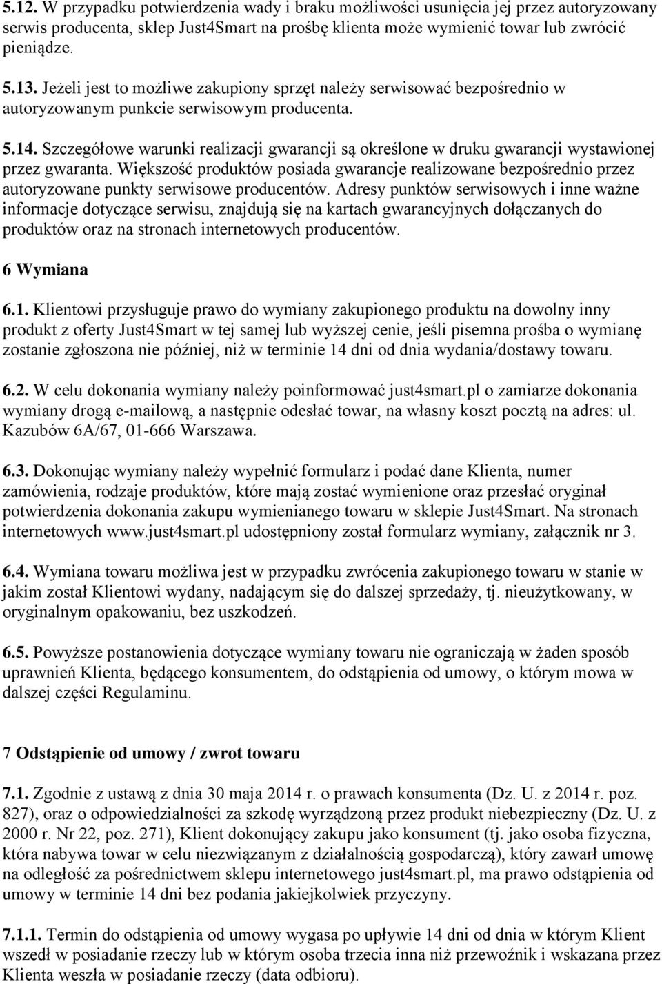 Szczegółowe warunki realizacji gwarancji są określone w druku gwarancji wystawionej przez gwaranta.