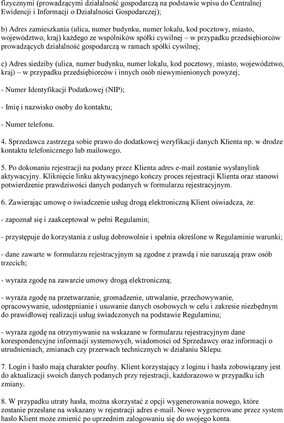 budynku, numer lokalu, kod pocztowy, miasto, województwo, kraj) w przypadku przedsiębiorców i innych osób niewymienionych powyżej; - Numer Identyfikacji Podatkowej (NIP); - Imię i nazwisko osoby do