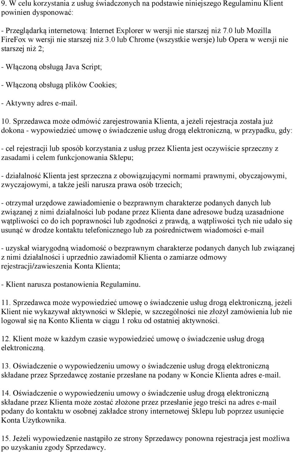 0 lub Chrome (wszystkie wersje) lub Opera w wersji nie starszej niż 2; - Włączoną obsługą Java Script; - Włączoną obsługą plików Cookies; - Aktywny adres e-mail. 10.