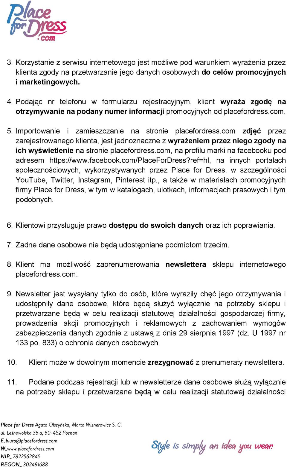 Importowanie i zamieszczanie na stronie placefordress.com zdjęć przez zarejestrowanego klienta, jest jednoznaczne z wyrażeniem przez niego zgody na ich wyświetlenie na stronie placefordress.