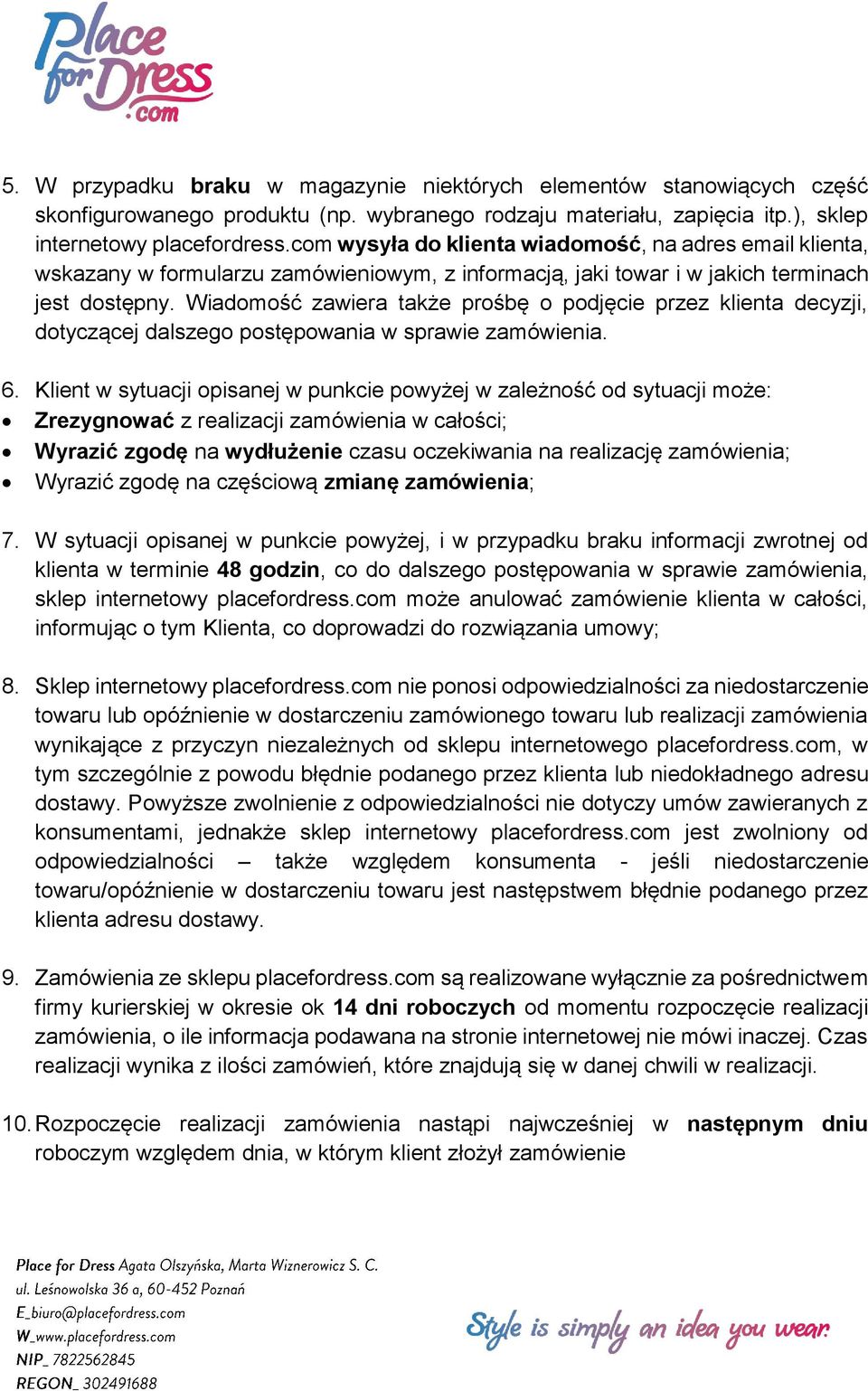 Wiadomość zawiera także prośbę o podjęcie przez klienta decyzji, dotyczącej dalszego postępowania w sprawie zamówienia. 6.