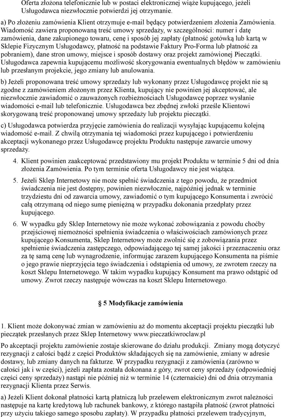 Wiadomość zawiera proponowaną treść umowy sprzedaży, w szczególności: numer i datę zamówienia, dane zakupionego towaru, cenę i sposób jej zapłaty (płatność gotówką lub kartą w Sklepie Fizycznym