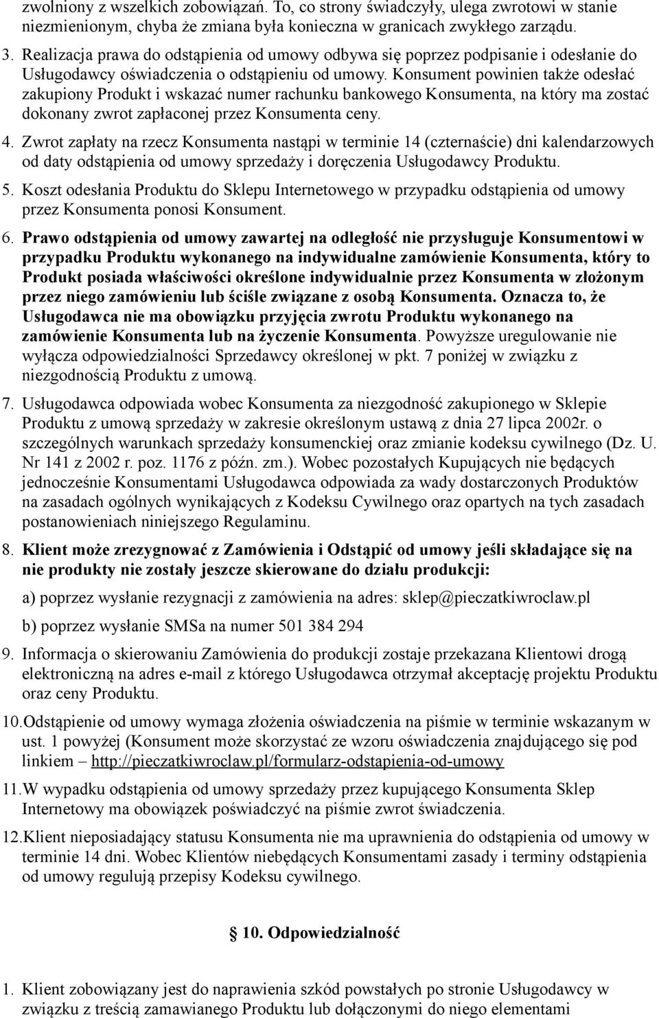 Konsument powinien także odesłać zakupiony Produkt i wskazać numer rachunku bankowego Konsumenta, na który ma zostać dokonany zwrot zapłaconej przez Konsumenta ceny. 4.