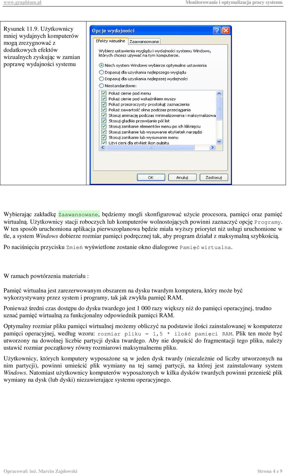 uŝycie procesora, pamięci oraz pamięć wirtualną. UŜytkownicy stacji roboczych lub komputerów wolnostojących powinni zaznaczyć opcję Programy.